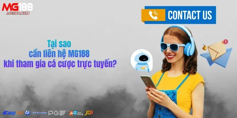 tai-sao-can-lien-he-mg188-khi-tham-gia-ca-cuoc-truc-tuyen
