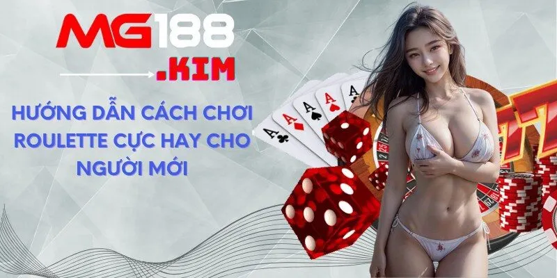 Cách Chơi Roulette Luôn Thắng Tại MG188 Không Thể Bỏ Qua