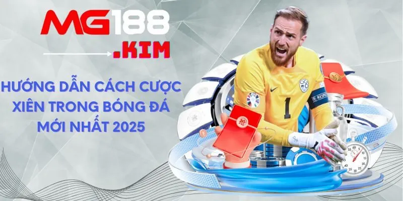 huong-dan-cach-cuoc-xien-trong-bong-da-moi-nhat-2025